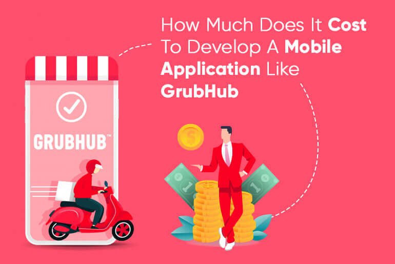 How Much Does It Cost To Develop A Mobile Application Like GrubHub.jpg